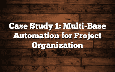 Case Study 1: Multi-Base Automation for Project Organization