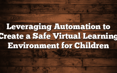 Leveraging Automation to Create a Safe Virtual Learning Environment for Children