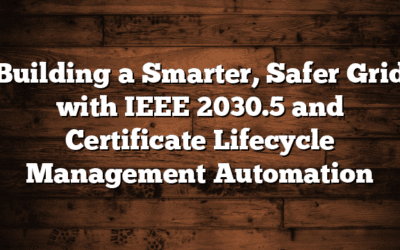 Building a Smarter, Safer Grid with IEEE 2030.5 and Certificate Lifecycle Management Automation
