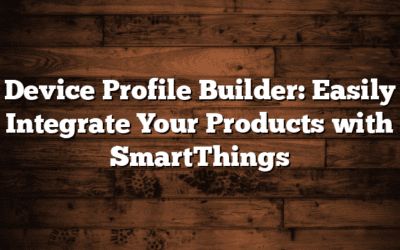 Device Profile Builder: Easily Integrate Your Products with SmartThings