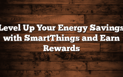 Level Up Your Energy Savings with SmartThings and Earn Rewards