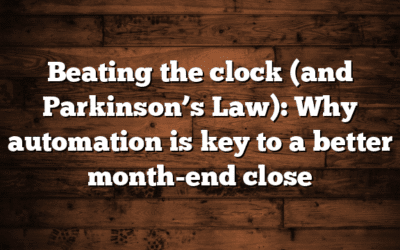 Beating the clock (and Parkinson’s Law): Why automation is key to a better month-end close