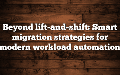 Beyond lift-and-shift: Smart migration strategies for modern workload automation