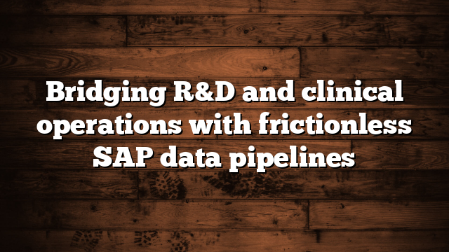 Bridging R&D and clinical operations with frictionless SAP data pipelines