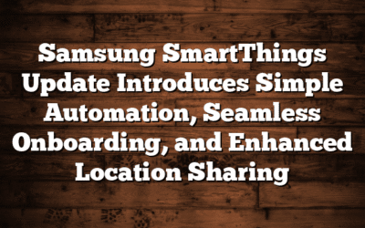 Samsung SmartThings Update Introduces Simple Automation, Seamless Onboarding, and Enhanced Location Sharing