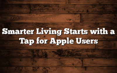 Smarter Living Starts with a Tap for Apple Users