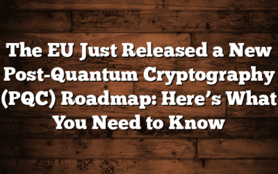 The EU Just Released a New Post-Quantum Cryptography (PQC) Roadmap: Here’s What You Need to Know