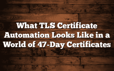 What TLS Certificate Automation Looks Like in a World of 47-Day Certificates