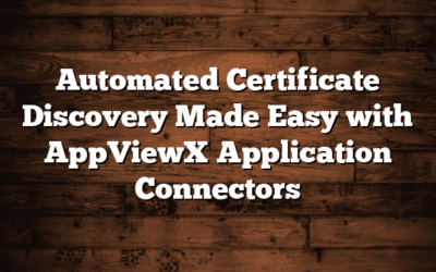 Automated Certificate Discovery Made Easy with AppViewX Application Connectors