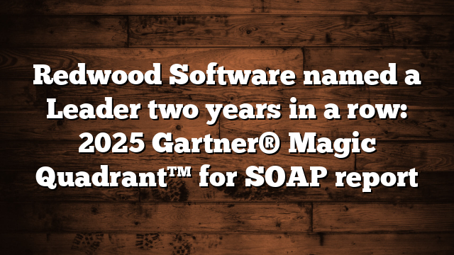Redwood Software named a Leader two years in a row: 2025 Gartner® Magic Quadrant™ for SOAP report