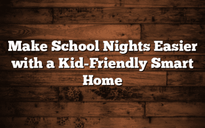 Make School Nights Easier with a Kid-Friendly Smart Home