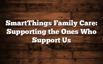 SmartThings Family Care: Supporting the Ones Who Support Us