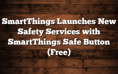 SmartThings Launches New Safety Services with SmartThings Safe Button (Free)