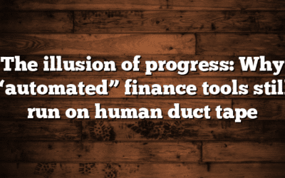 The illusion of progress: Why “automated” finance tools still run on human duct tape