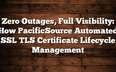 Zero Outages, Full Visibility: How PacificSource Automated SSL TLS Certificate Lifecycle Management