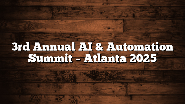 3rd Annual AI & Automation Summit – Atlanta 2025