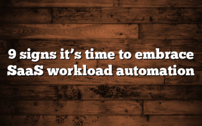 9 signs it’s time to embrace SaaS workload automation