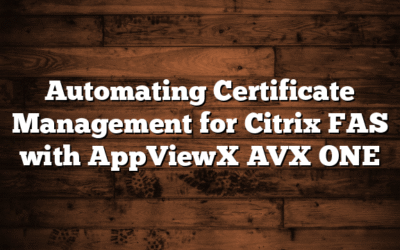 Automating Certificate Management for Citrix FAS with AppViewX AVX ONE