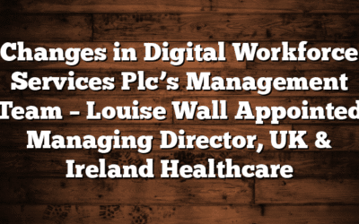 Changes in Digital Workforce Services Plc’s Management Team – Louise Wall Appointed Managing Director, UK & Ireland Healthcare