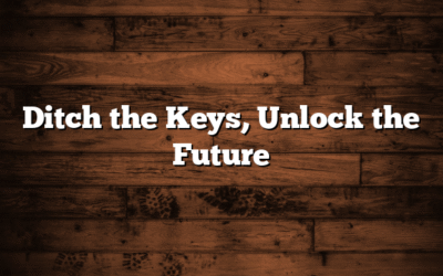 Ditch the Keys, Unlock the Future