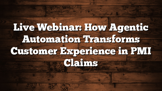 Live Webinar: How Agentic Automation Transforms Customer Experience in PMI Claims
