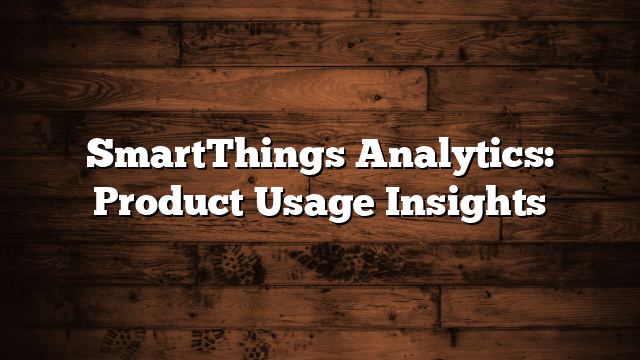 SmartThings Analytics: Product Usage Insights