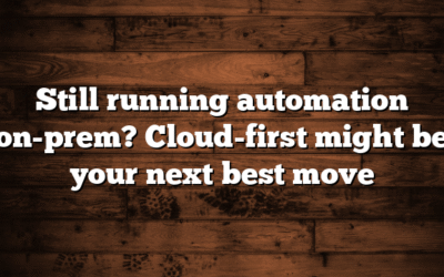 Still running automation on-prem? Cloud-first might be your next best move