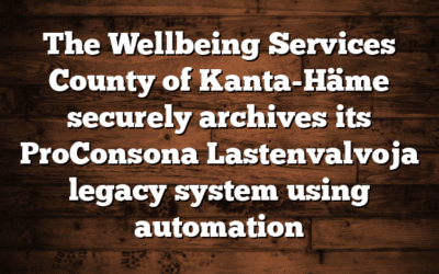 The Wellbeing Services County of Kanta-Häme securely archives its ProConsona Lastenvalvoja legacy system using automation