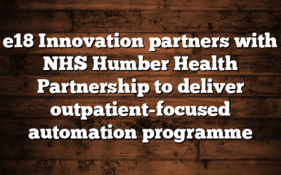 e18 Innovation partners with NHS Humber Health Partnership to deliver outpatient-focused automation programme