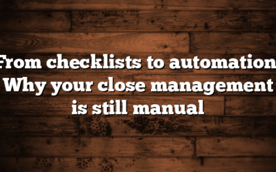 From checklists to automation: Why your close management is still manual