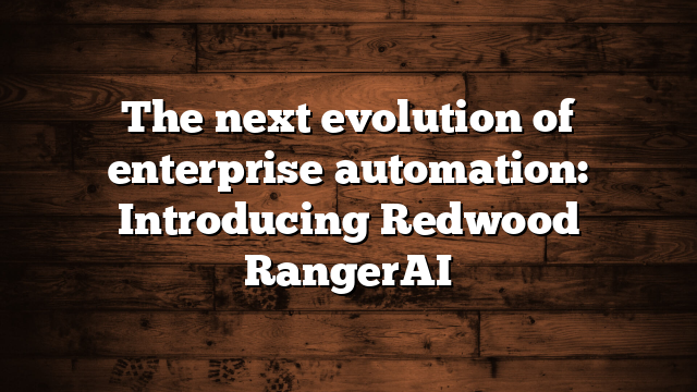 The next evolution of enterprise automation: Introducing Redwood RangerAI