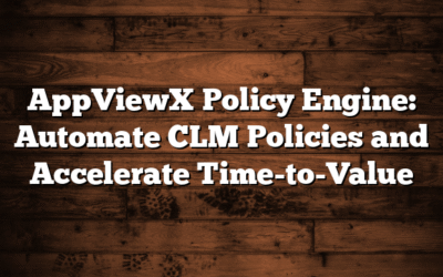 AppViewX Policy Engine: Automate CLM Policies and Accelerate Time-to-Value