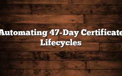 Automating 47-Day Certificate Lifecycles