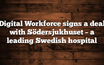 Digital Workforce signs a deal with Södersjukhuset – a leading Swedish hospital