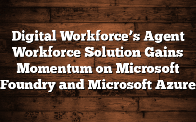 Digital Workforce’s Agent Workforce Solution Gains Momentum on Microsoft Foundry and Microsoft Azure