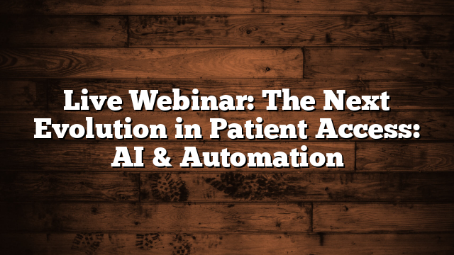 Live Webinar: The Next Evolution in Patient Access: AI & Automation
