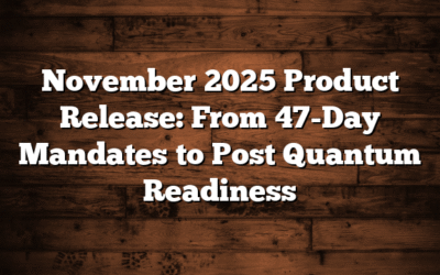 November 2025 Product Release: From 47-Day Mandates to Post Quantum Readiness