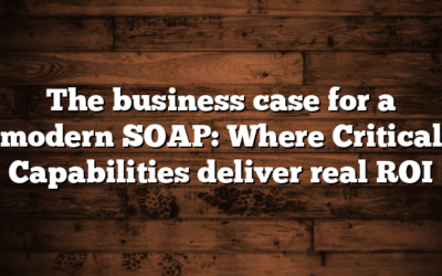 The business case for a modern SOAP: Where Critical Capabilities deliver real ROI