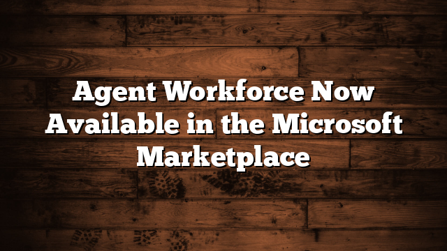 Agent Workforce Now Available in the Microsoft Marketplace