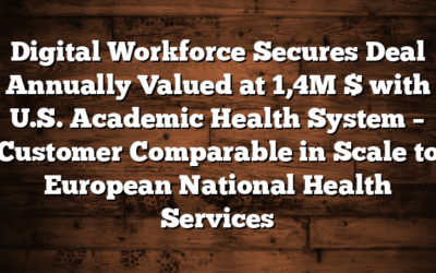 Digital Workforce Secures Deal Annually Valued at 1,4M $ with U.S. Academic Health System – Customer Comparable in Scale to European National Health Services