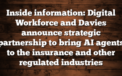 Inside information: Digital Workforce and Davies announce strategic partnership to bring AI agents to the insurance and other regulated industries