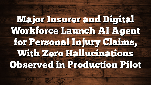 Major Insurer and Digital Workforce Launch AI Agent for Personal Injury Claims, With Zero Hallucinations Observed in Production Pilot