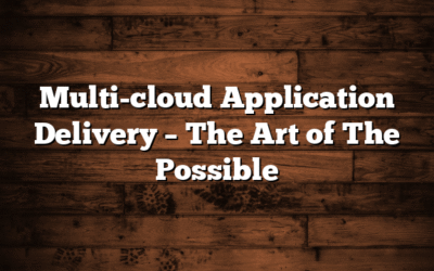 Multi-cloud Application Delivery – The Art of The Possible