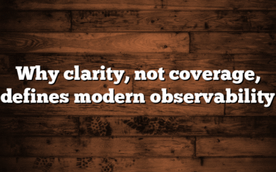 Why clarity, not coverage, defines modern observability
