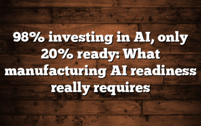 98% investing in AI, only 20% ready: What manufacturing AI readiness really requires