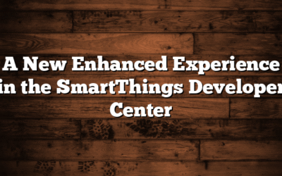 A New Enhanced Experience in the SmartThings Developer Center