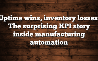 Uptime wins, inventory losses: The surprising KPI story inside manufacturing automation
