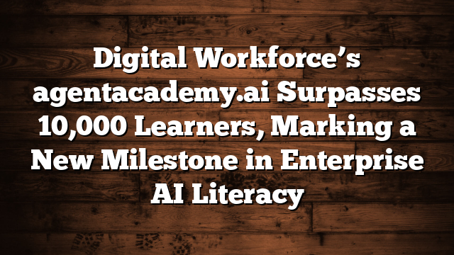 Digital Workforce’s agentacademy.ai Surpasses 10,000 Learners, Marking a New Milestone in Enterprise AI Literacy