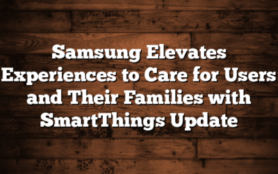 Samsung Elevates Experiences to Care for Users and Their Families with SmartThings Update