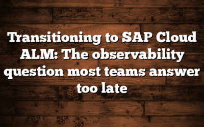 Transitioning to SAP Cloud ALM: The observability question most teams answer too late